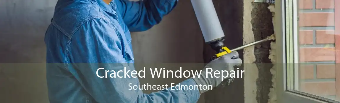 Cracked Window Repair Southeast Edmonton