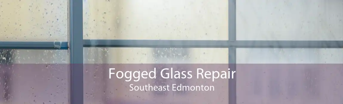 Fogged Glass Repair Southeast Edmonton