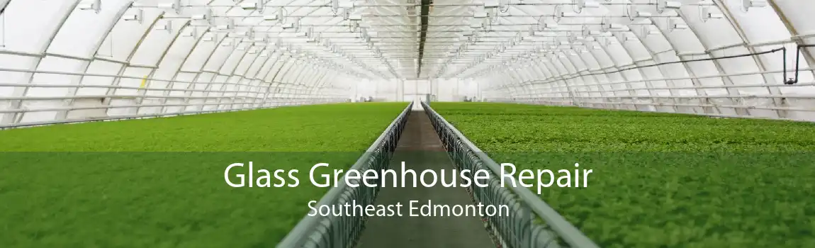 Glass Greenhouse Repair Southeast Edmonton