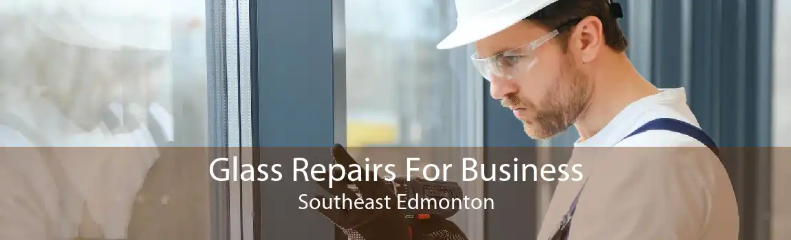 Glass Repairs For Business Southeast Edmonton