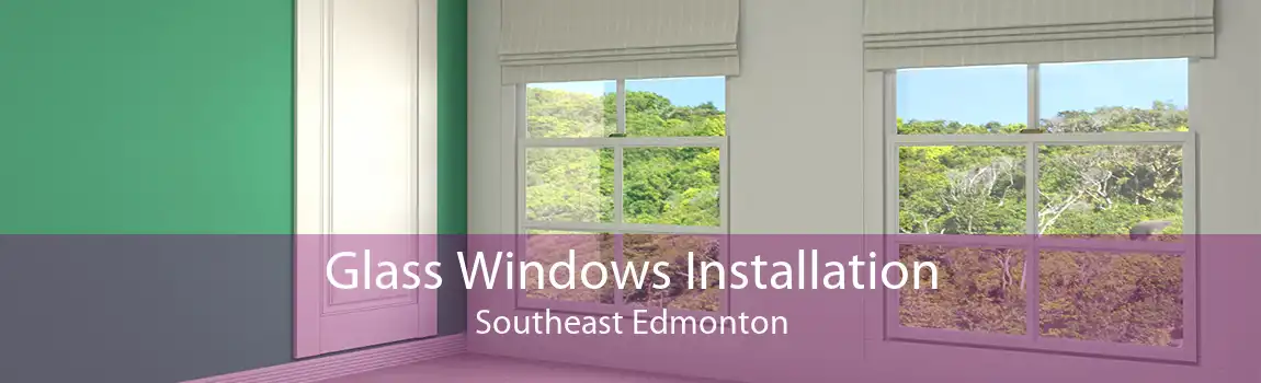 Glass Windows Installation Southeast Edmonton