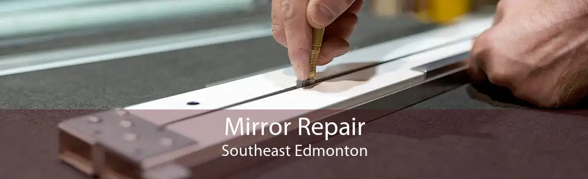 Mirror Repair Southeast Edmonton