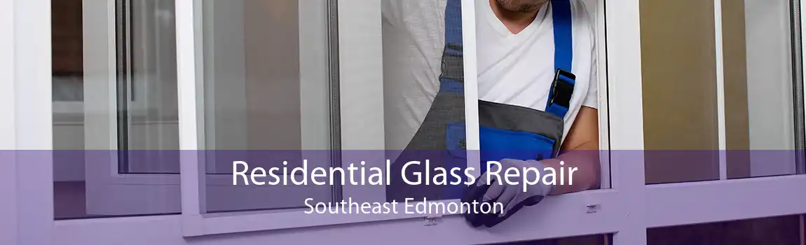 Residential Glass Repair Southeast Edmonton