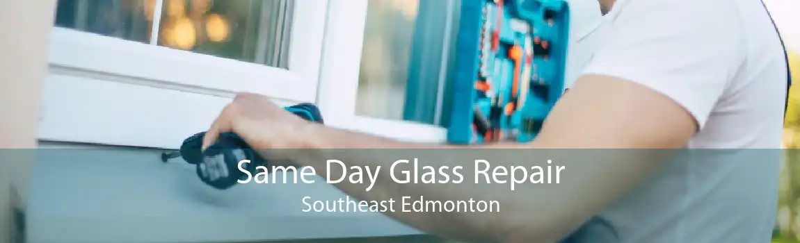 Same Day Glass Repair Southeast Edmonton