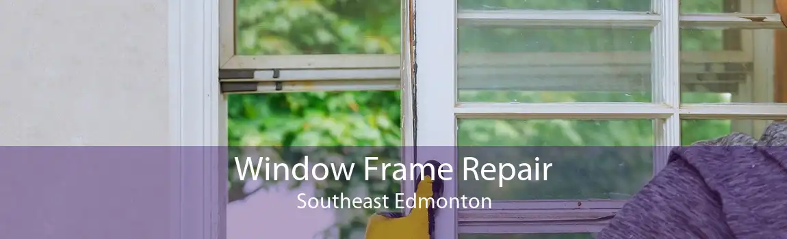 Window Frame Repair Southeast Edmonton